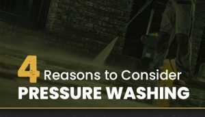 4 Reasons to Consider Pressure Washing